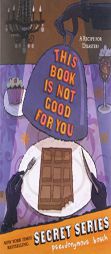 This Book Is Not Good For You (Secret, Bk 3) by Pseudonymous Bosch Paperback Book