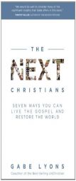 The Next Christians: Seven Ways You Can Live the Gospel and Restore the World by Gabe Lyons Paperback Book