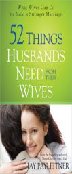 52 Things Husbands Need from Their Wives: What Wives Can Do to Build a Stronger Marriage by Jay Payleitner Paperback Book