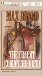 The Trap at Comanche Bend by Max Brand Paperback Book