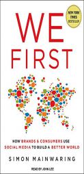 We First: How Brands and Consumers Use Social Media To Build a Better World by Simon Mainwaring Paperback Book