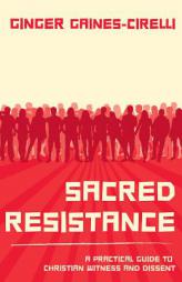 Sacred Resistance: A Practical Guide to Christian Witness and Dissent by Ginger Gaines-Cirelli Paperback Book