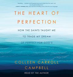 The Heart of Perfection: How the Saints Taught Me to Trade My Dream of Perfect for God's by Colleen Carroll Campbell Paperback Book