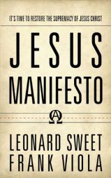 Jesus Manifesto: Its Time to Restore the Supremacy of Jesus Christ by Leonard Sweet Paperback Book