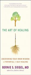 The Art of Healing: Uncovering Your Inner Wisdom and Potential for Self-Healing by Bernie S. Siegel Paperback Book