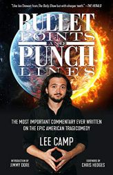 Bullet Points and Punch Lines: The Most Important Commentary Ever Written on the Epic American Tragicomedy by Lee Camp Paperback Book