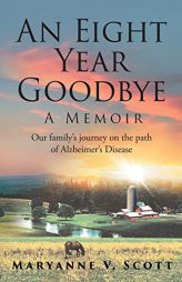 An Eight Year Goodbye: A Memoir by Maryanne V. Scott Paperback Book