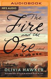 The Fire and the Ore: A Novel by Olivia Hawker Paperback Book