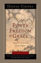 Power, Freedom, and Grace: Living from the Source of Lasting Happiness by Deepak Chopra Paperback Book