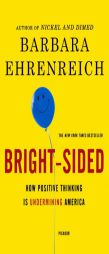 Bright-Sided: How Positive Thinking Is Undermining America by Barbara Ehrenreich Paperback Book