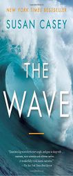 The Wave: In Pursuit of the Rogues, Freaks, and Giants of the Ocean by Susan Casey Paperback Book