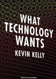 What Technology Wants by Kevin Kelly Paperback Book