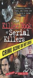 The Killer Book of Serial Killers: Incredible Stories, Facts and Trivia from the World of Serial Killers by Tom Philbin Paperback Book