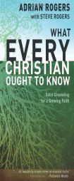 What Every Christian Ought to Know: Solid Grounding for a Growing Faith by Adrian Rogers Paperback Book