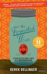 The Fermented Man: A Year on the Front Lines of a Food Revolution by Derek Dellinger Paperback Book