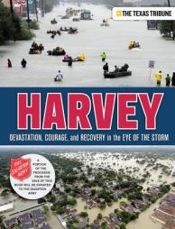Harvey: Devastation, Courage, and Recovery in the Eye of the Storm by The Texas Tribune Paperback Book