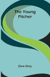 The Young Pitcher by Zane Grey Paperback Book