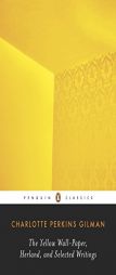 The Yellow Wall-Paper, Herland, and Selected Writings by Charlotte Perkins Gilman Paperback Book