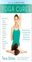 Yoga Cures: Simple Routines to Conquer More Than 50 Common Ailments and Live Pain-Free by Tara Stiles Paperback Book