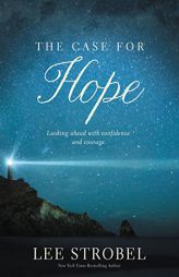 The Case for Hope: Looking Ahead with Confidence and Courage by Lee Strobel Paperback Book