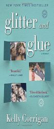 Glitter and Glue: A Memoir by Kelly Corrigan Paperback Book