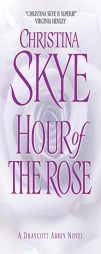 Hour of the Rose (Draycott Abbey Novels) by Christina Skye Paperback Book