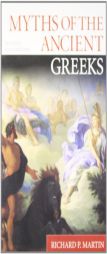 Myths of the Ancient Greeks by Richard P. Martin Paperback Book