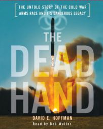 The Dead Hand: The Untold Story of the Cold War Arms Race and its Dangerous Legacy by David Hoffman Paperback Book