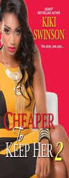 Cheaper to Keep Her 2 by Kiki Swinson Paperback Book