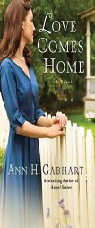 Love Comes Home by Ann H. Gabhart Paperback Book