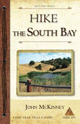 Hike the South Bay: Best Day Hikes in the South Bay and Along the Peninsula by John McKinney Paperback Book