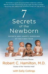 7 Secrets of the Newborn: Secrets and (Happy) Surprises of the First Year by Robert C. Hamilton Paperback Book