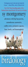 Birdology: Adventures with Hip Hop Parrots, Cantankerous Cassowaries, Crabby Crows, Peripatetic Pigeons, Hens, Hawks, and Humming by Sy Montgomery Paperback Book
