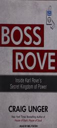 Boss Rove: Inside Karl Rove's Secret Kingdom of Power by Craig Unger Paperback Book
