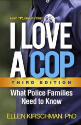 I Love a Cop, Third Edition: What Police Families Need to Know by Ellen Kirschman Paperback Book
