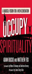Occupy Spirituality: A Radical Vision for a New Generation by Adam Bucko Paperback Book