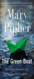 The Green Boat: Reviving Ourselves in Our Capsized Culture by Mary Pipher Paperback Book