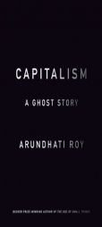 Capitalism: A Ghost Story by Arundhati Roy Paperback Book