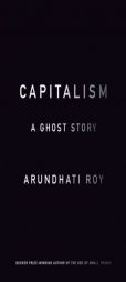 Capitalism: A Ghost Story by Arundhati Roy Paperback Book