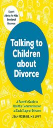 Talking to Children About Divorce: A Parent's Guide to Healthy Communication at Each Stage of Divorce by Jean McBride Paperback Book
