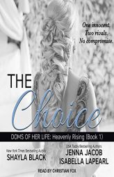 The Choice (The Doms of Her Life: Heavenly Rising Series) by Shayla Black Paperback Book