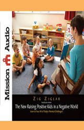 New Raising Positive Kids in a Negative World: Learn to Face All of Todays Parental Challenges! by Zig Ziglar Paperback Book