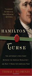 Hamilton's Curse: How Jefferson's Arch Enemy Betrayed the American Revolution--and What It Means for Americans Today by Thomas Dilorenzo Paperback Book
