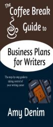 The Coffee Break Guide to Business Plans for Writers: The Step-By-Step Guide to Taking Control of Your Writing Career (Coffee Break Guides) (Volume 2) by Amy Denim Paperback Book