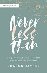 Never Less Than: Living Empowered, Esteemed, and Equipped When the World Tells You Otherwise by Sharon Jaynes Paperback Book