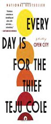 Every Day Is for the Thief: Fiction by Teju Cole Paperback Book