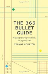 The 365 Bullet Guide: Organize Your Life Creatively, One Day at a Time by  Paperback Book