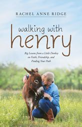 Walking with Henry: Big Lessons from a Little Donkey on Faith, Friendship, and Finding Your Path by Rachel Anne Ridge Paperback Book