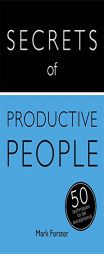 Secrets of Productive People: The 50 Strategies You Need to Get Things Done by Mark Forster Paperback Book