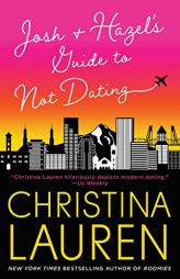 Josh and Hazel's Guide to Not Dating by Christina Lauren Paperback Book